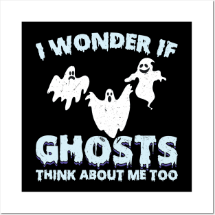 I wonder if ghosts think about me too Ghost Hunter Posters and Art